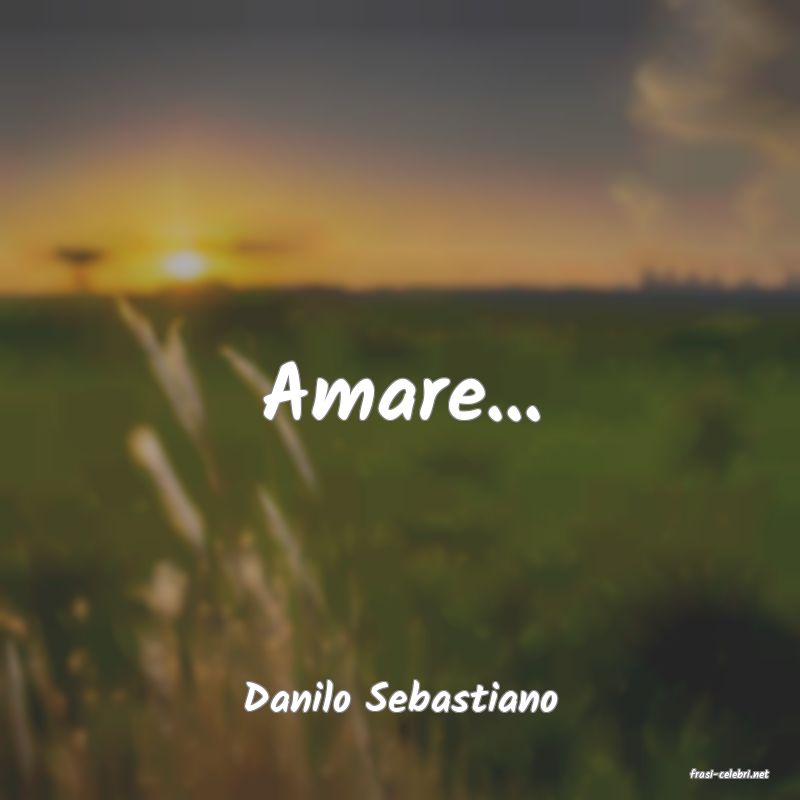 frasi di  Danilo Sebastiano
