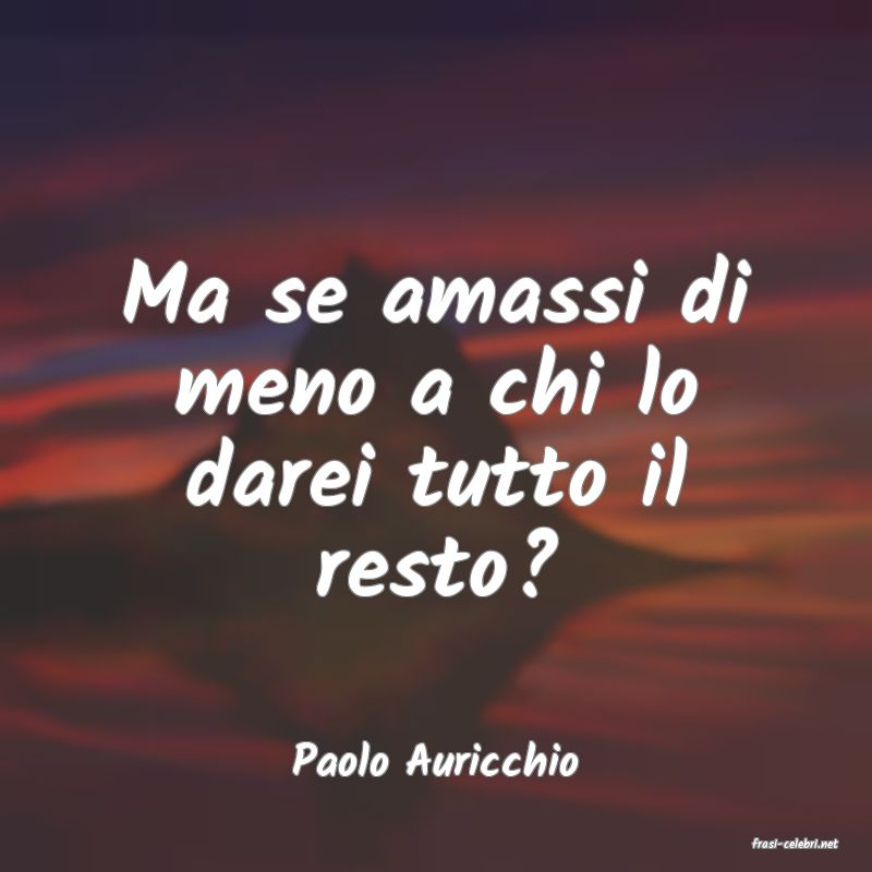 frasi di  Paolo Auricchio
