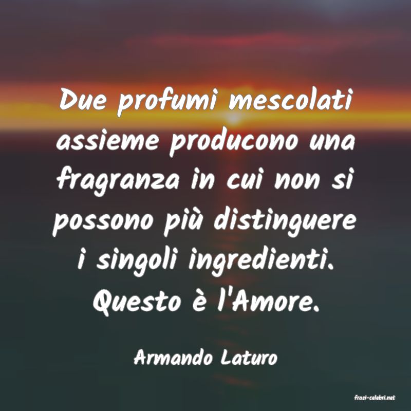 frasi di  Armando Laturo
