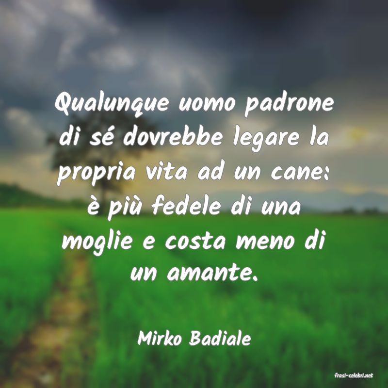 frasi di  Mirko Badiale
