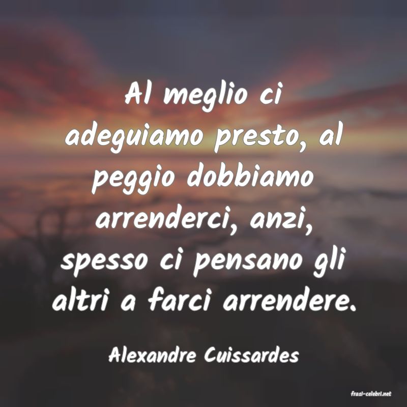 frasi di  Alexandre Cuissardes
