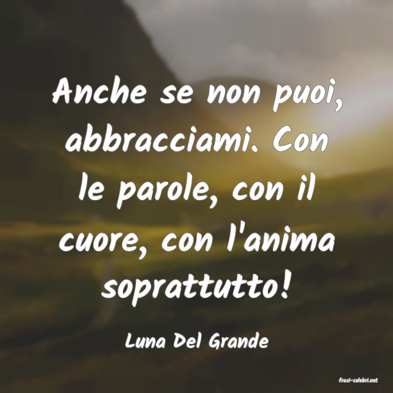 frasi di  Luna Del Grande

