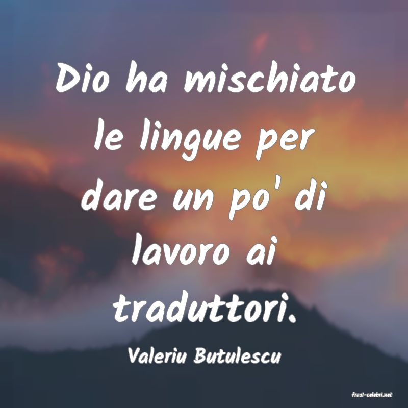 frasi di  Valeriu Butulescu
