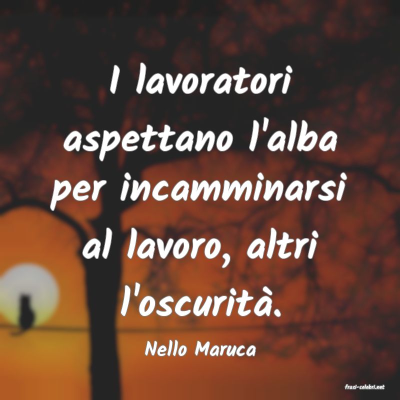 frasi di  Nello Maruca
