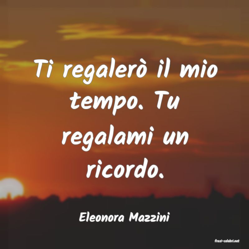 frasi di  Eleonora Mazzini
