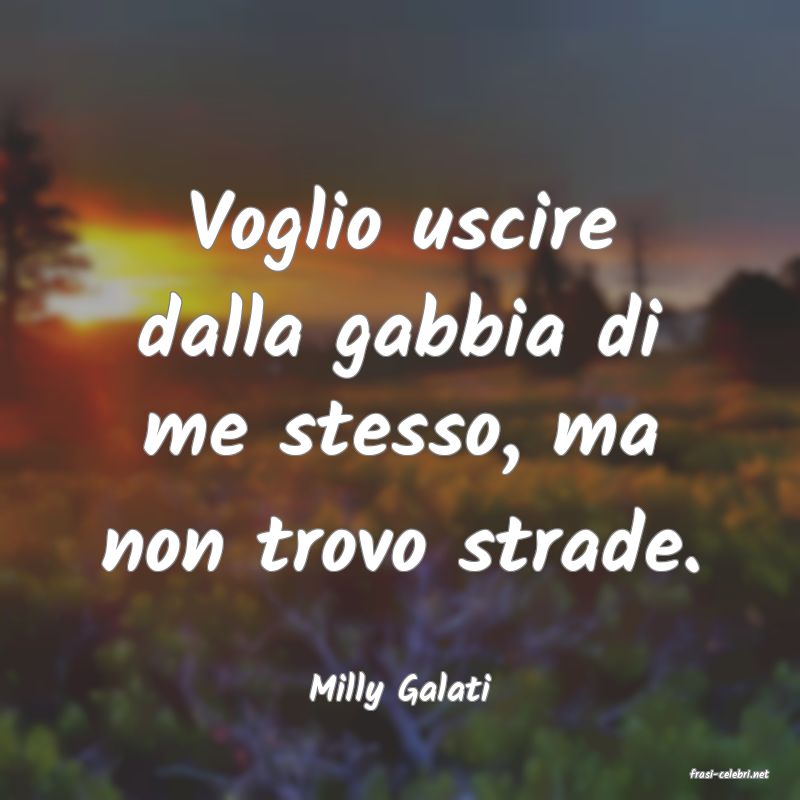 frasi di  Milly Galati
