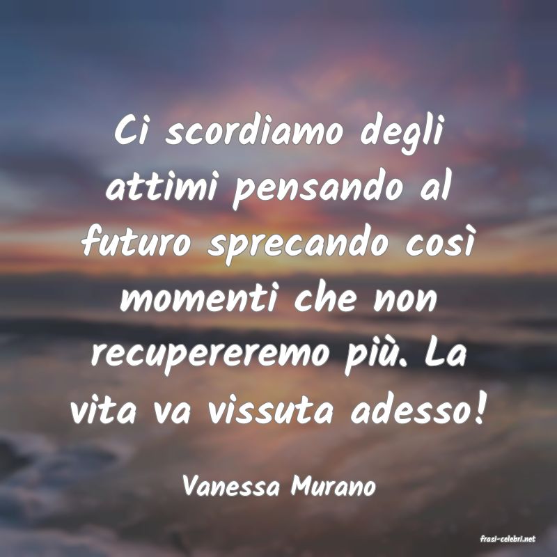 frasi di  Vanessa Murano
