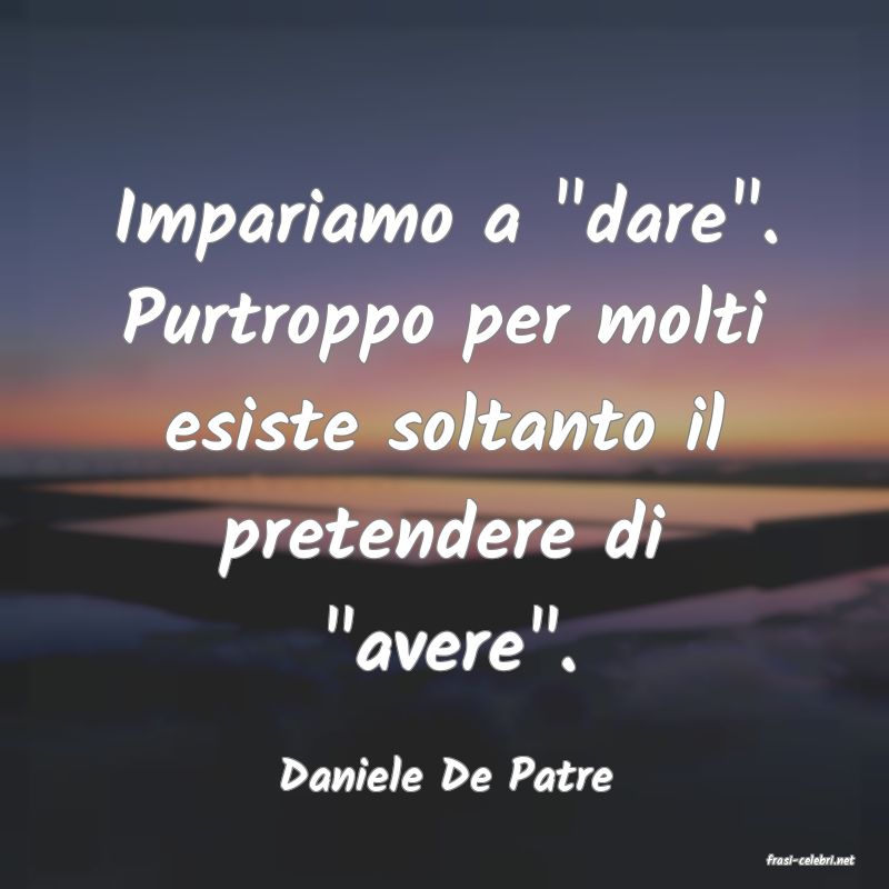 frasi di  Daniele De Patre
