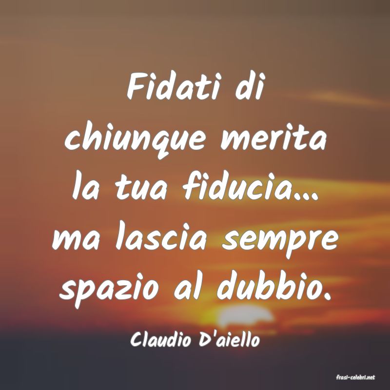 frasi di  Claudio D'aiello
