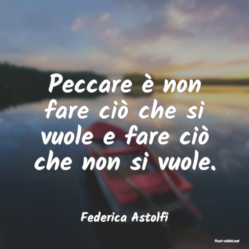 frasi di  Federica Astolfi
