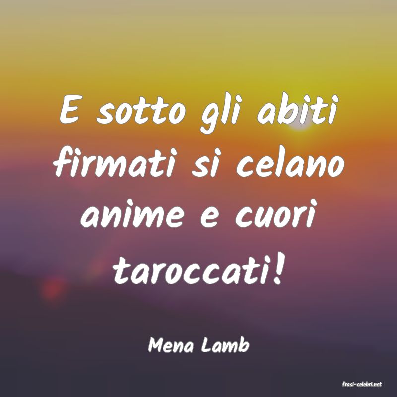 frasi di  Mena Lamb
