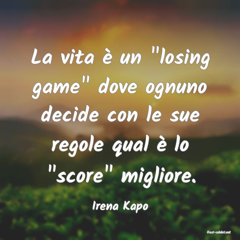 frasi di  Irena Kapo
