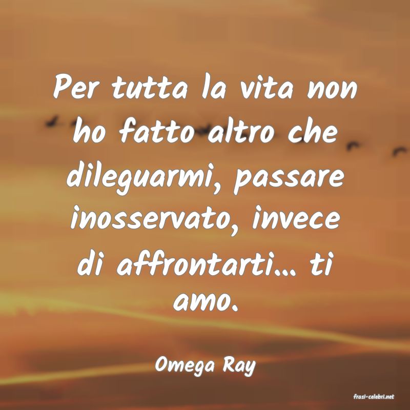 frasi di Omega Ray