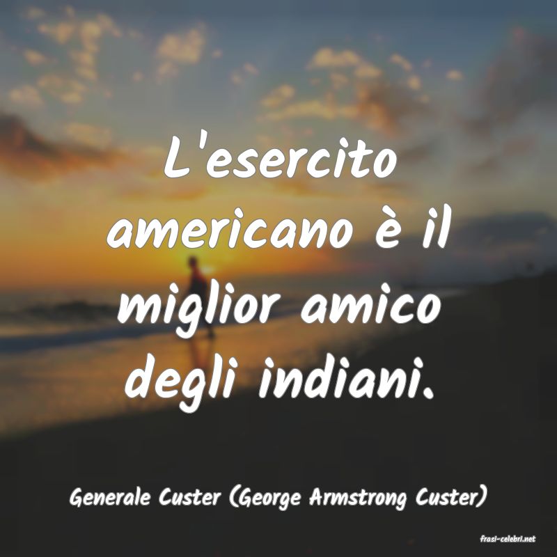 frasi di Generale Custer (George Armstrong Custer)