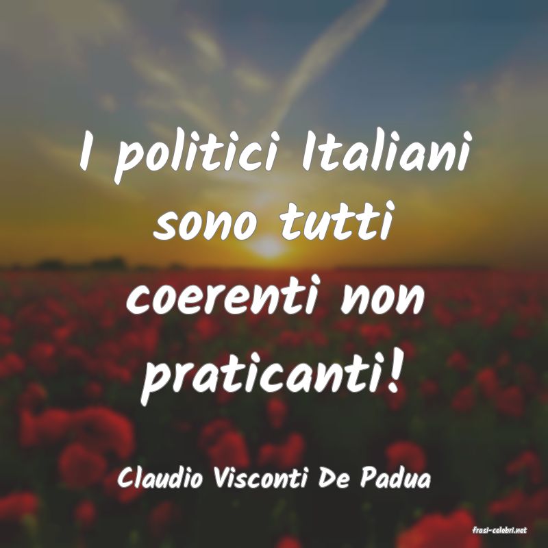frasi di  Claudio Visconti De Padua
