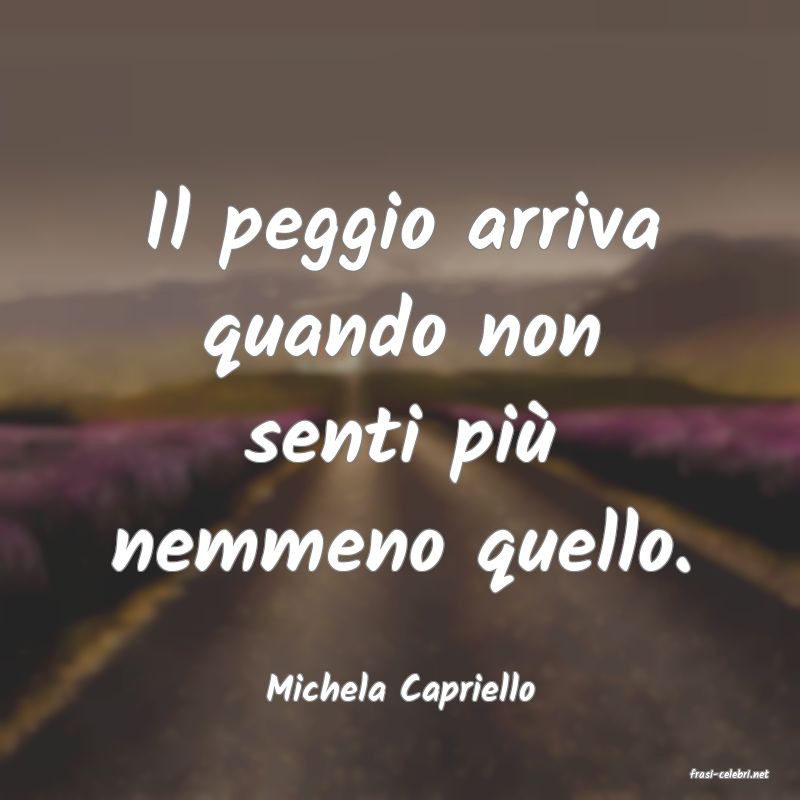 frasi di  Michela Capriello
