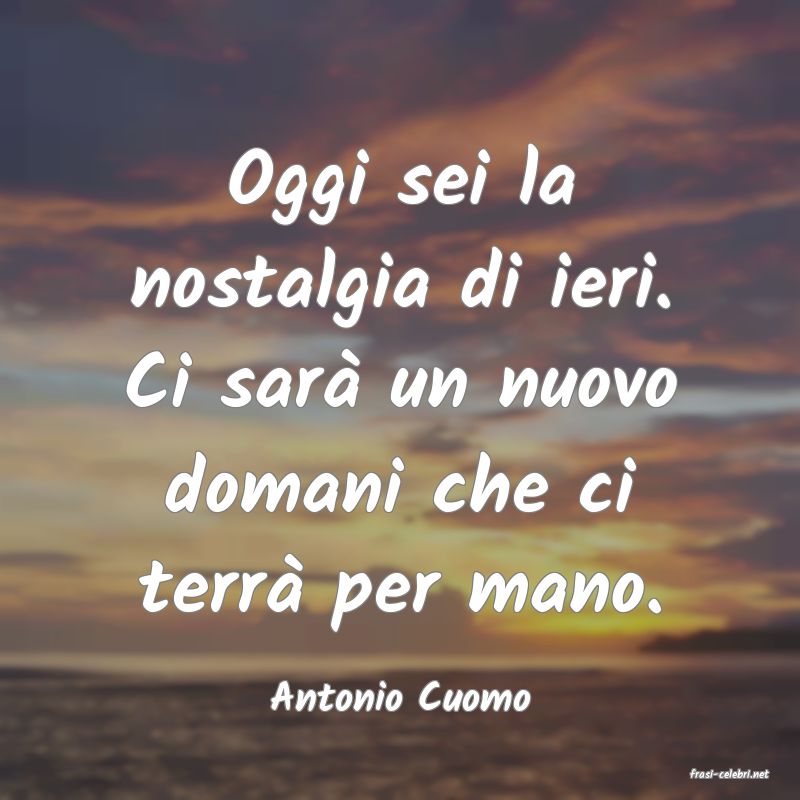 frasi di  Antonio Cuomo
