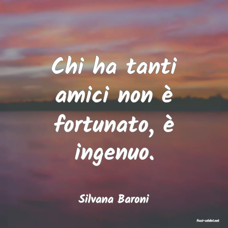 frasi di  Silvana Baroni
