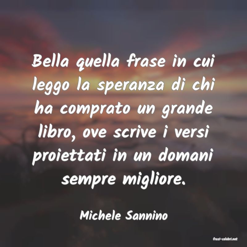 frasi di  Michele Sannino
