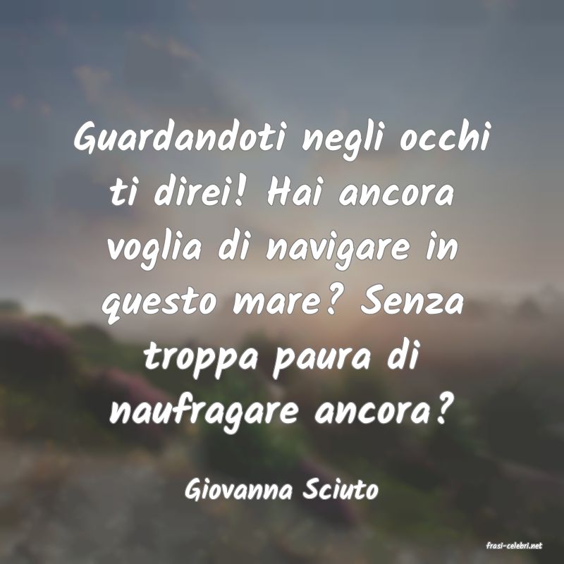 frasi di  Giovanna Sciuto
