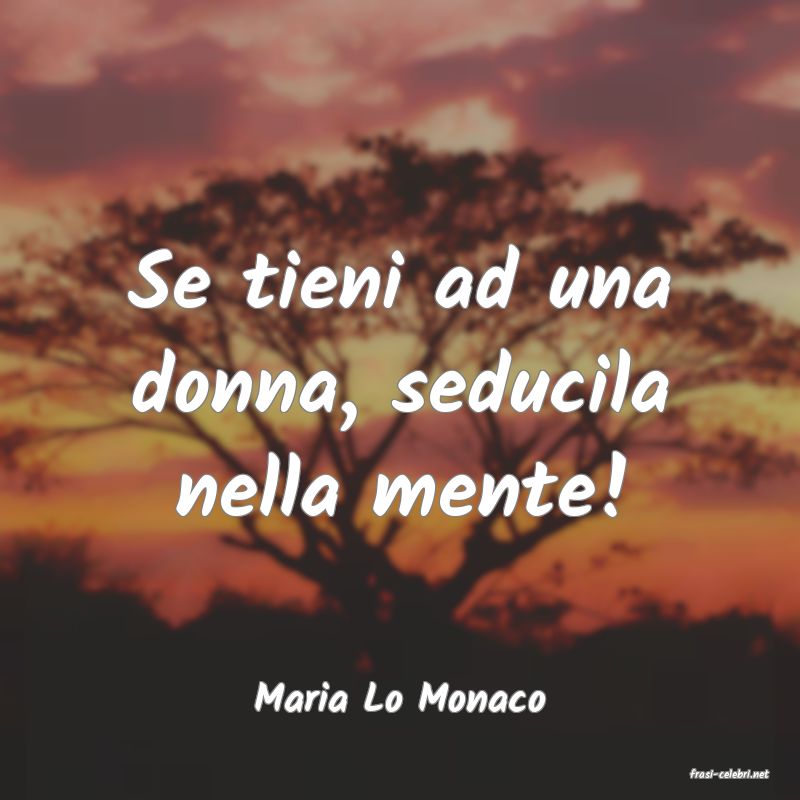 frasi di  Maria Lo Monaco
