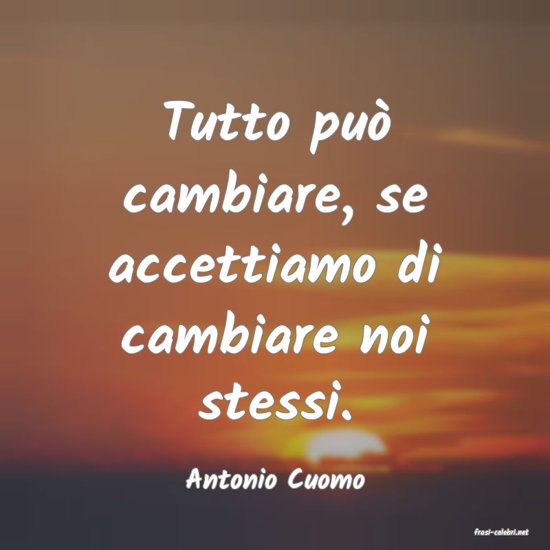 frasi di  Antonio Cuomo
