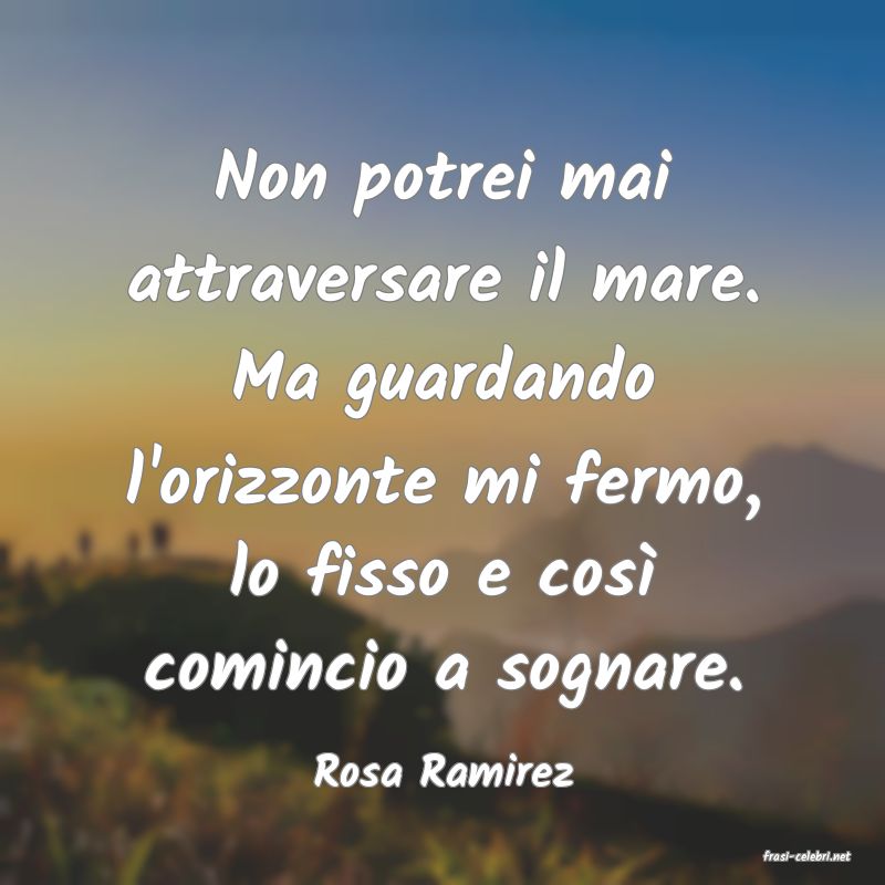 frasi di  Rosa Ramirez
