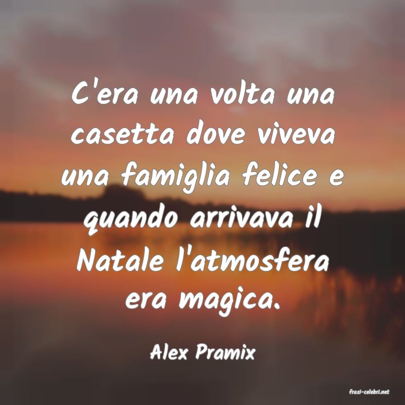 frasi di  Alex Pramix
