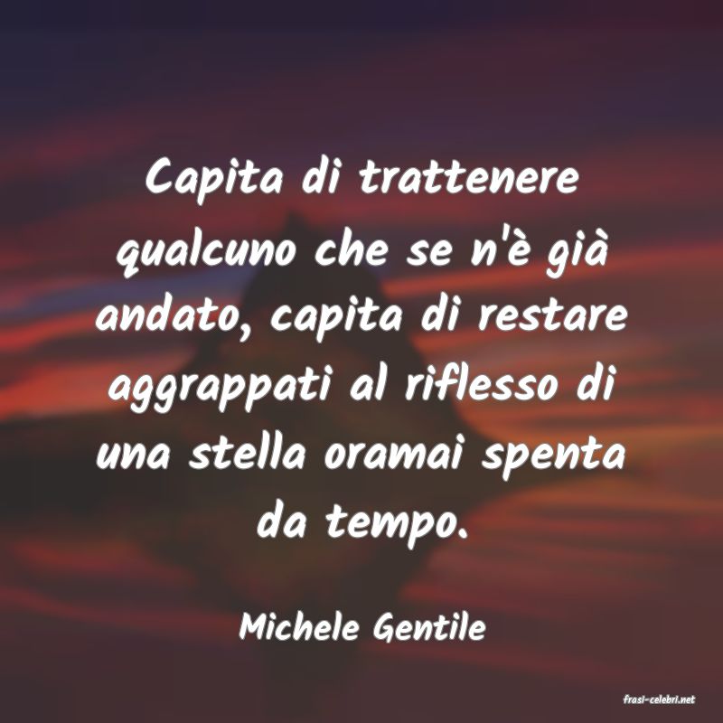 frasi di  Michele Gentile
