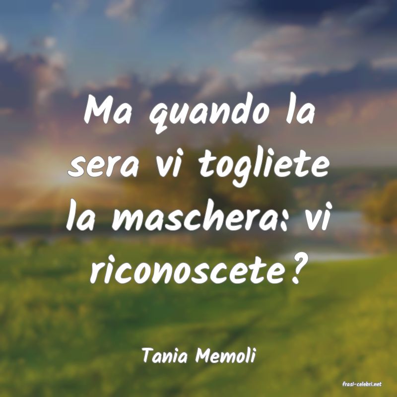 frasi di Tania Memoli