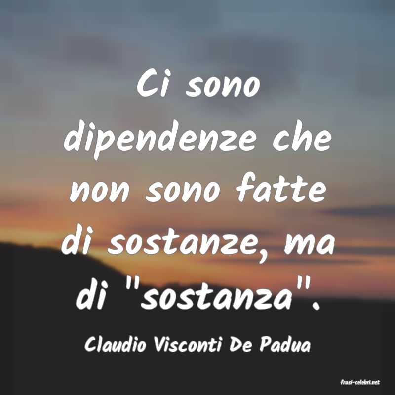 frasi di  Claudio Visconti De Padua
