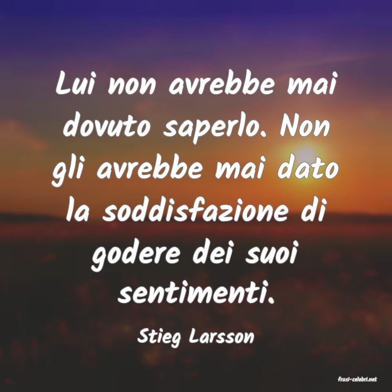 frasi di  Stieg Larsson
