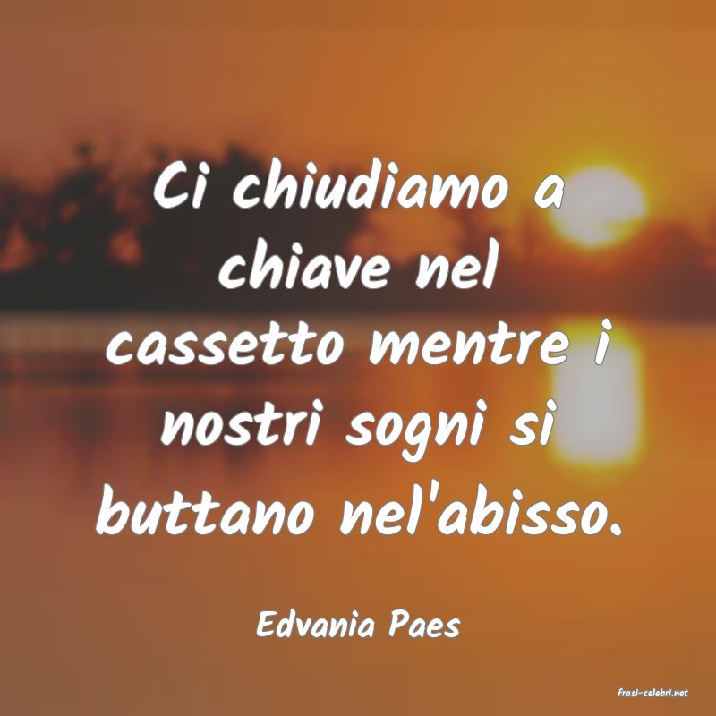 frasi di  Edvania Paes
