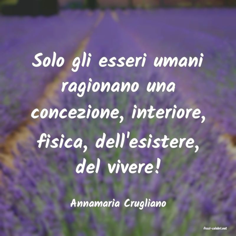 frasi di  Annamaria Crugliano
