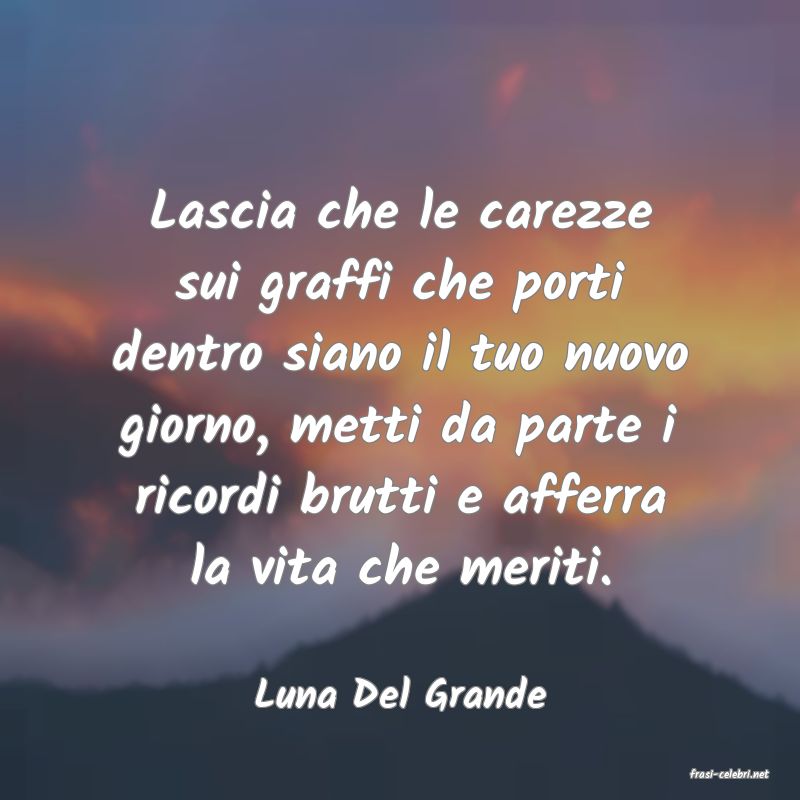 frasi di  Luna Del Grande

