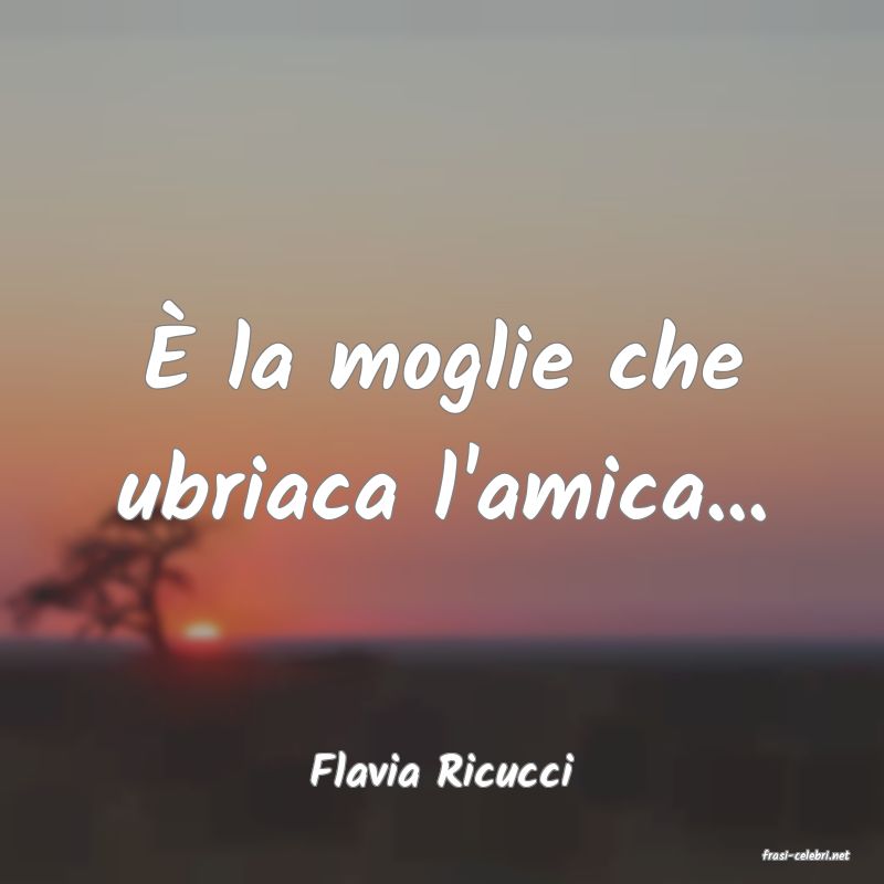 frasi di  Flavia Ricucci
