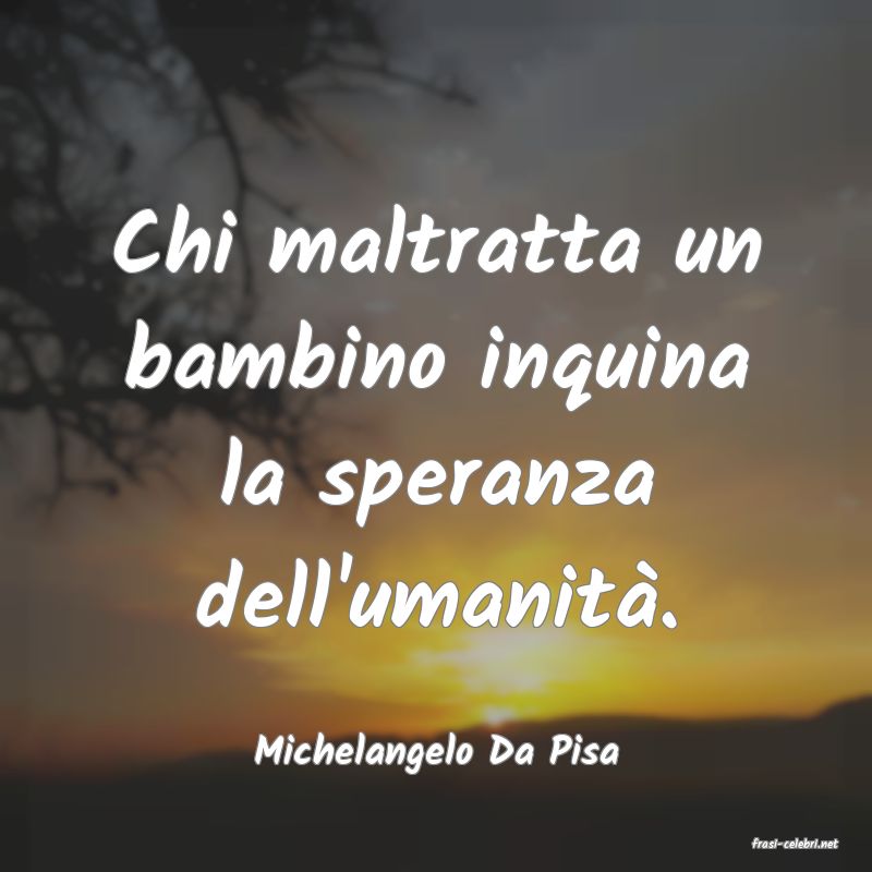frasi di  Michelangelo Da Pisa
