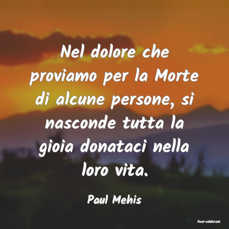 frasi di  Paul Mehis
