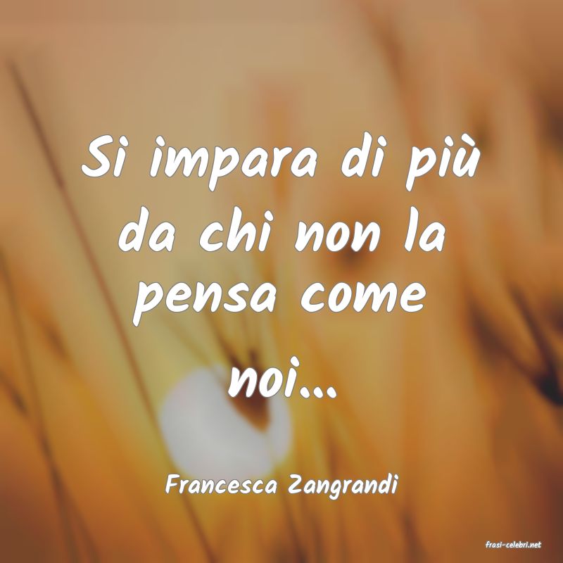 frasi di  Francesca Zangrandi
