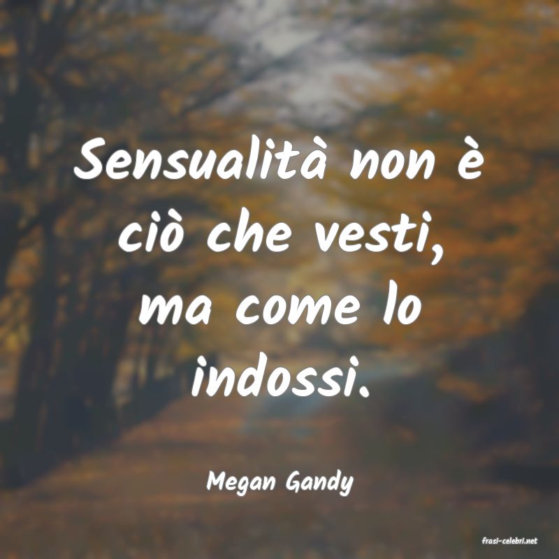 frasi di  Megan Gandy
