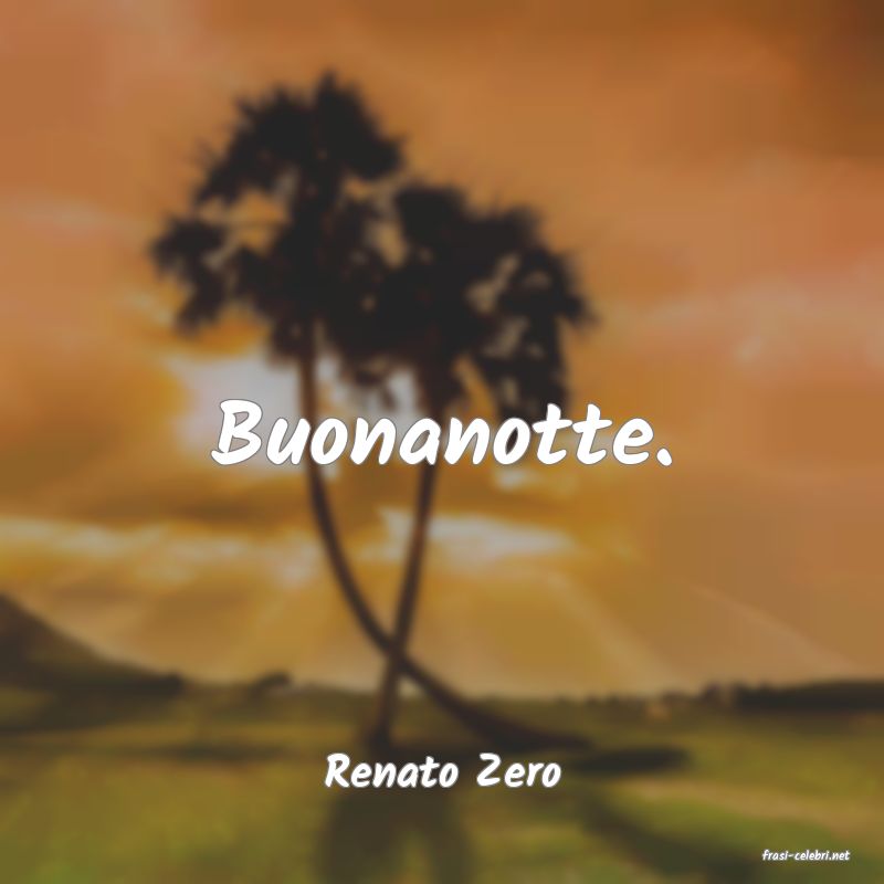 frasi di  Renato Zero
