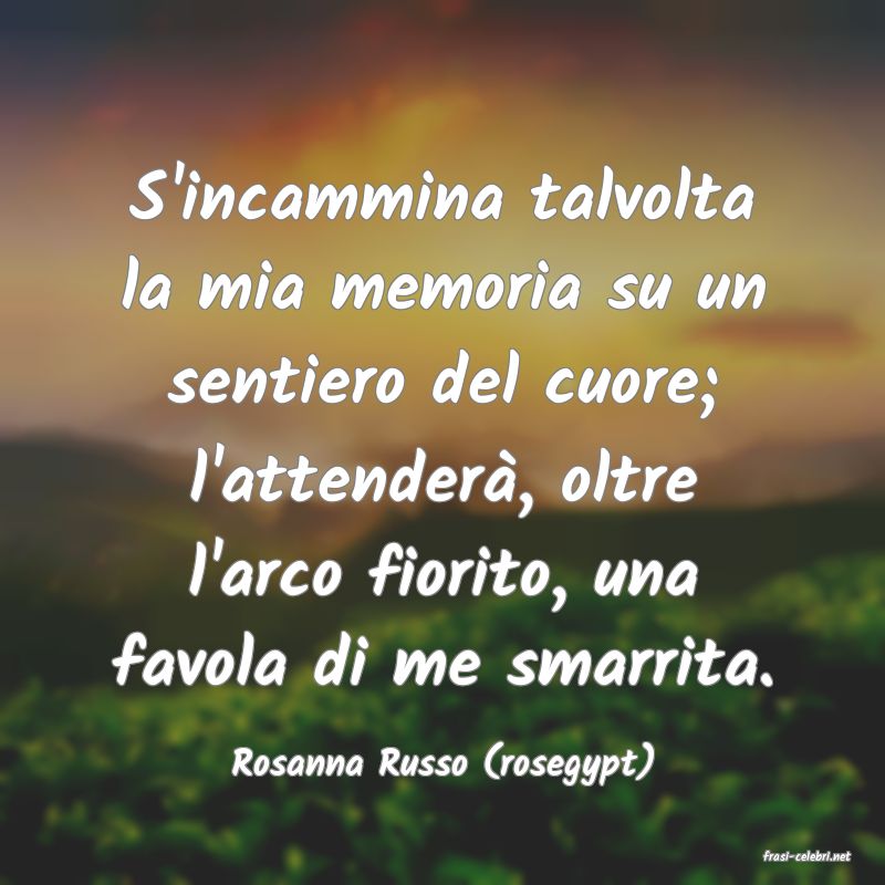 frasi di  Rosanna Russo (rosegypt)
