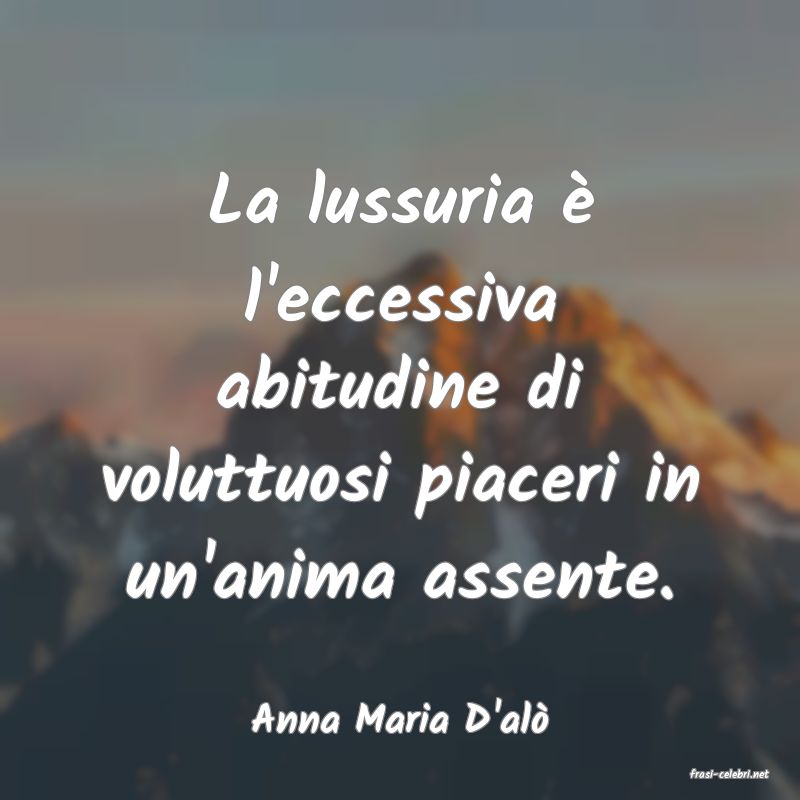 frasi di Anna Maria D'al