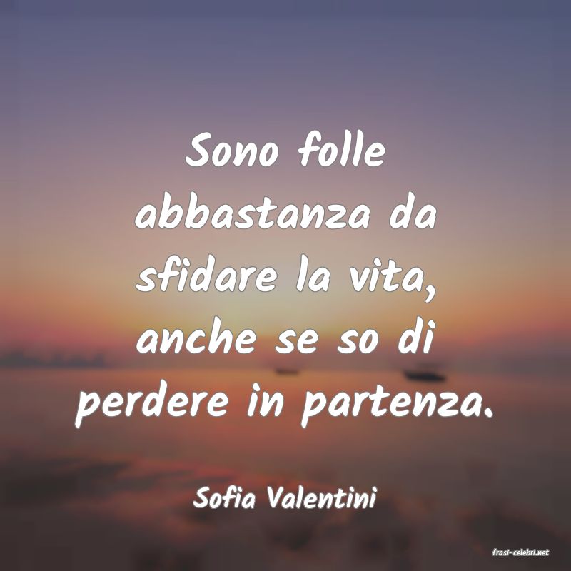 frasi di  Sofia Valentini
