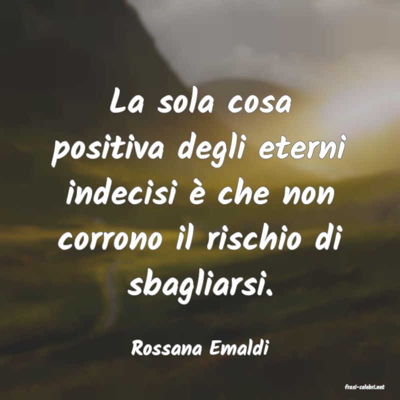 frasi di  Rossana Emaldi
