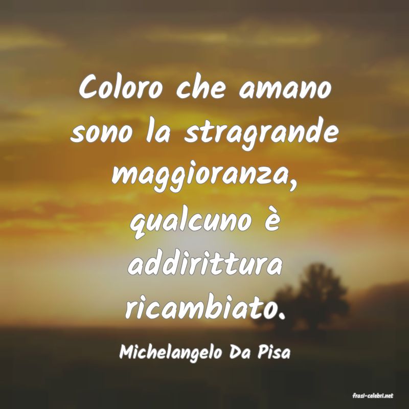 frasi di  Michelangelo Da Pisa
