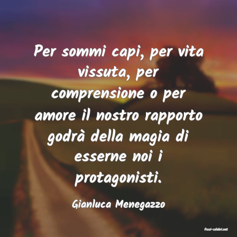 frasi di  Gianluca Menegazzo
