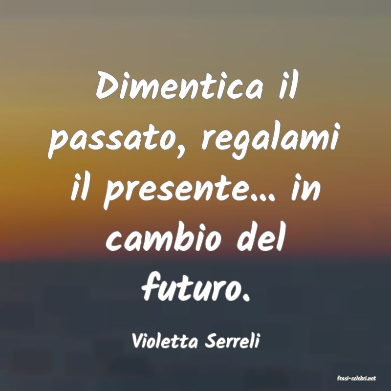 frasi di  Violetta Serreli
