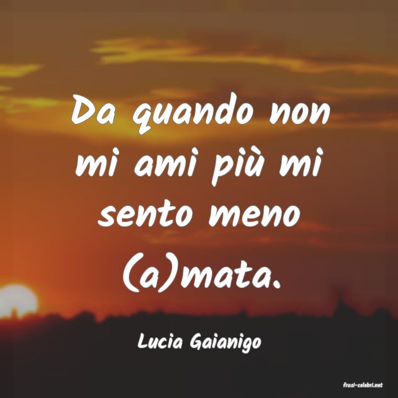 frasi di  Lucia Gaianigo
