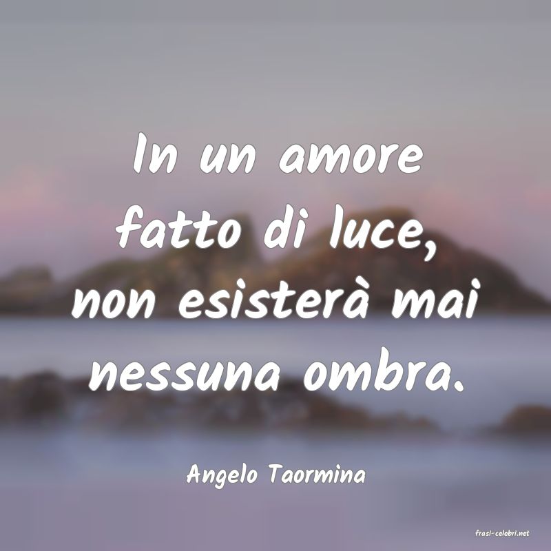 frasi di  Angelo Taormina
